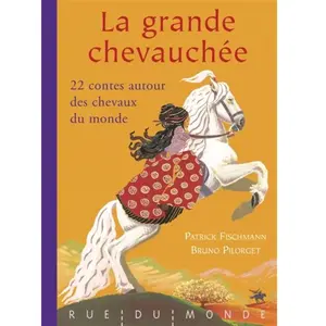 La Grande Chevauchée - 22 Contes Autour Des Chevaux Du Monde pas cher
