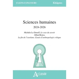 Atlande Sciences humaines 2024-2026: Michèle Le Doeuff, Le sexe du savoir ; Alban Bensa, La fin de l'exotisme - Essais d'anthropologie critique pas cher