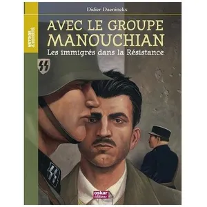 Avec Le Groupe Manouchian - Les Immigrés Dans La Résistance pas cher