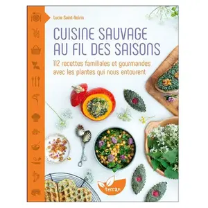 Comparateur de prix : Editions de Terran Cuisine sauvage au fil des saisons - 112 recettes familiales et gourmandes avec les plantes qui nous entourent
