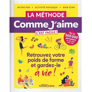 La méthode Comme J'aime: C'est facile ! Nutrition, activité physique, bien-être pas cher