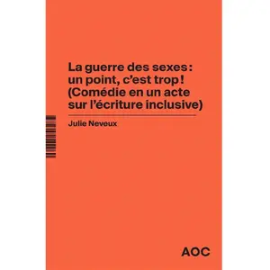 Analyse Opinion Critique La Guerre Des Sexes : Un Point, C'est Trop ! (Comédie En Un Acte Sur L'écriture Inclusive) - La Grammaire Du Français Enfin Rendue À La Vie pas cher