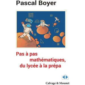 Calvage et Mounet Pas à pas mathématique, du lycée à la prépa pas cher