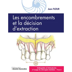 Librairie Garanciere Orthopédie et orthodontie à l'usage du chirurgien-dentiste: Tome 2, Les encombrements et la décision d'extraction pas cher