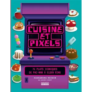 Abysse Publishing Cuisine Et Pixels - 76 Plats Iconiques : De Pac-Man À Elden Ring pas cher