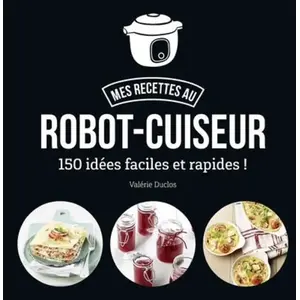 ISBN First Mes Recettes Au Robot-Cuiseur - 150 Recettes Faciles Et Rapides ! pas cher