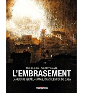 L'embrasement - La Guerre Israël - Hamas, Dans L'enfer De Gaza