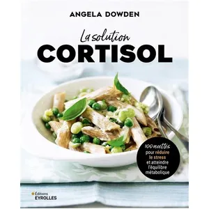 Eyrolles La Solution Cortisol - 100 Recettes Pour Réduire Le Stress Et Atteindre L'équilibre Métabolique pas cher