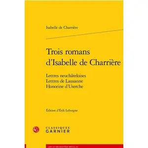Classiques Garnier Trois romans d'Isabelle de Charrière pas cher