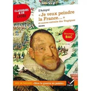 Comparateur de prix : Hatier Je Veux Peindre La France..." Et Autres Extraits Des Tragiques - Avec Un Parcours "Dire La Guerre En Poésie