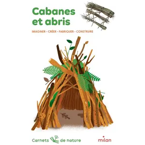 Editions Milan Cabanes Et Abris - Imaginer, Créer, Fabriquer, Construire pas cher