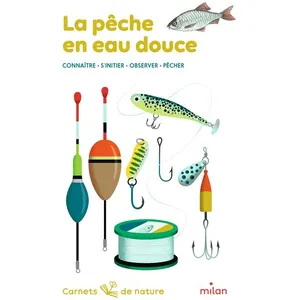 Editions Milan La Pêche En Eau Douce - Connaître, S'initier, Observer, Pêcher pas cher