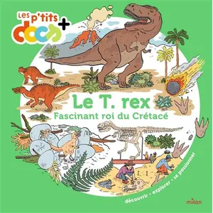 Le T. Rex - Fascinant Roi Du Crétacé pas cher