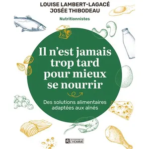 Il N'est Jamais Trop Tard Pour Mieux Se Nourrir - Des Solutions Alimentaires Adaptées Aux Aînés pas cher