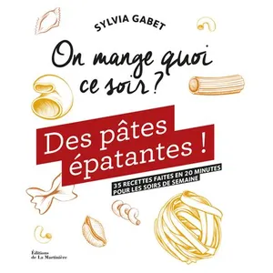 Des pâtes épatantes !: 35 recettes faites en 20 minutes pour les soirs de semaine pas cher