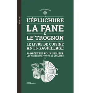 La Martiniere Eds De L'épluchure, La Fane Et Le Trognon - Le Livre De Cuisine Anti-Gaspillage pas cher