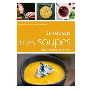 Je Réussis Mes Soupes - Recettes Salées Et Sucrées pas cher