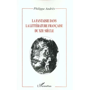 L'harmattan La Fantaisie Dans La Littérature Française Du Xixème Siècle pas cher