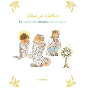 Mame Jésus, Je T'adore - Le Livre Des Enfants Adorateurs pas cher