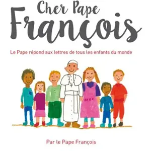 Mame Cher pape Francois: Le pape François répond aux questions de tous les enfants du monde pas cher
