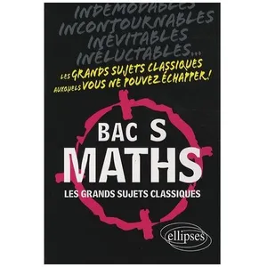 Maths Bac S - Les Grands Sujets Classiques