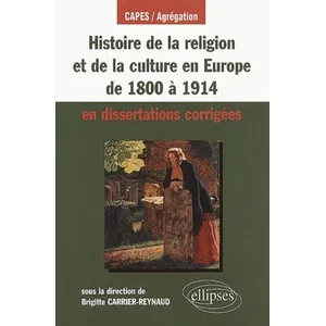 Ellipses Histoire De La Religion Et De La Culture En Europe De 1800 À 1914 En Dissertations Corrigées pas cher