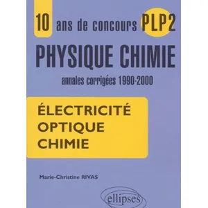 Ellipses Electricité, Optique, Chimie - 10 Ans De Concours Plp2 Physique-Chimie, Annales Corrigées 1990-2000 pas cher