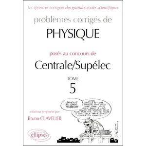Comparateur de prix : Ellipses Problèmes De Physique Posés Aux Concours De Centrale/Supélec - Tome 5