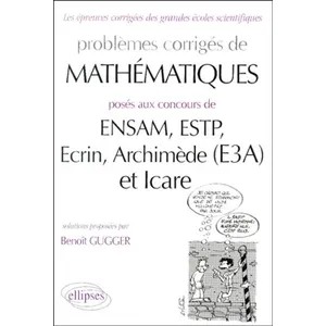 Comparateur de prix : Ellipses Problèmes Corrigés De Mathématiques Posés Aux Concours De Ensam, Estp, Ecrin, Archimède (E3a), Et Icare
