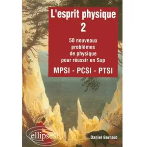Ellipses L'esprit Physique - Volume 2, 50 Nouveaux Problemes De Physique Pour Reussir En Sup pas cher