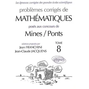 Comparateur de prix : Ellipses Problèmes Corrigés De Mathématiques Posés Aux Concours De Mines / Ponts - Tome 8