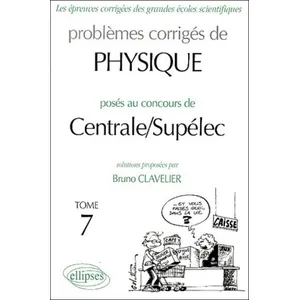Comparateur de prix : Ellipses Problèmes Corrigés De Physique Posés Au Concours De Centrale / Supélec - Tome 7