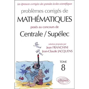 Comparateur de prix : Ellipses Problèmes Corrigés De Mathématiques Posés Aux Concours De Centrale / Supélec - Tome 8