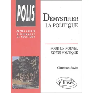 Ellipses Démystifier La Politique : Pour Un Nouvel Éthos Politique pas cher