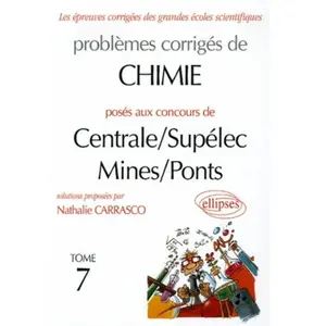 Ellipses Problèmes Corrigés De Chimie Posés Aux Concours De Centrale/Supélec Mines/Ponts - Tome 7