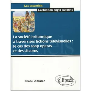 Ellipses La Société Britannique À Travers Ses Fictions Télévisuellles : Le Cas Des Soap Operas Et Des Sitcoms pas cher
