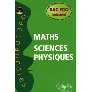 Comparateur de prix : Ellipses Mathématiques-Sciences Physiques Bac Pro Industriel - Annales Corrigées