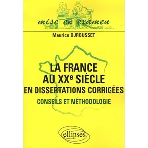 Comparateur de prix : Ellipses La France au XXe siècle en dissertations corrigées