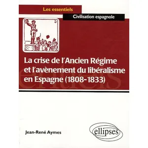 Ellipses La Crise De L'ancien Régime Et L'avènement Du Libéralisme En Espagne (1808-1833) - Essai D'histoire Politico-Culturelle pas cher