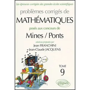 Comparateur de prix : Ellipses Les Épreuves Corrigées Des Grandes Écoles Scientifiques Tome 9 - Problèmes Corrigés De Mathématiques - Posés Aux Concours Mines / Ponts