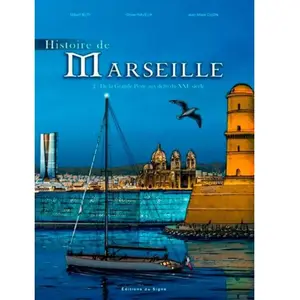 Histoire De Marseille - Tome 2 - De La Grande Peste Aux Défis Du Xxie Siècle