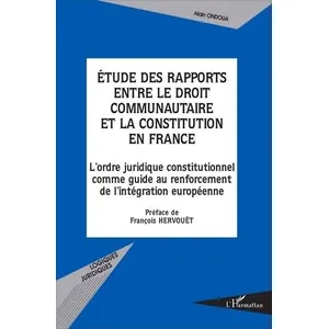 L'harmattan Etude Des Rapports Entre Le Droit Communautaire Et La Constitution En France - L'ordre Juridique Constitutionnel Comme Guide Au Renforcement De L'intégration Européenne pas cher