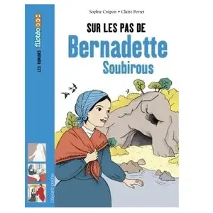 Bayard Jeunesse Sur les pas de Bernadette Soubirous pas cher