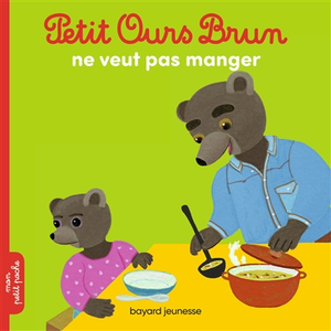 Bayard Jeunesse Petit Ours Brun ne veut pas manger
