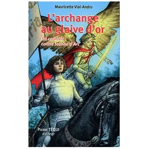 L'archange Au Glaive D'or - Un Complot Contre Jeanne D'arc pas cher