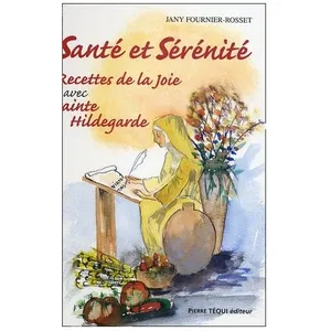 Santé Et Sérénité - Tome 2, Recettes De La Joie Avec Sainte Hildegarde pas cher