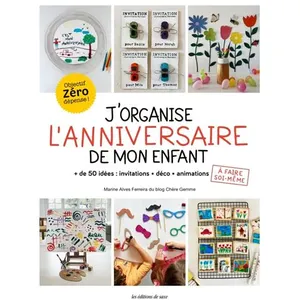 Les Editions de Saxe J'organise L'anniversaire De Mon Enfant - Collection D'idées D'invitations, Décorations, Animations pas cher