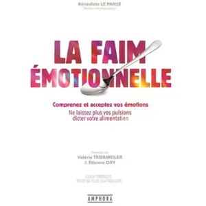 Amphora La faim émotionnelle - Guide pratique pour ne plus culpabiliser: Comprenez et acceptez vos émotions - Ne laissez plus vos pulsions dicter votre alimentation pas cher