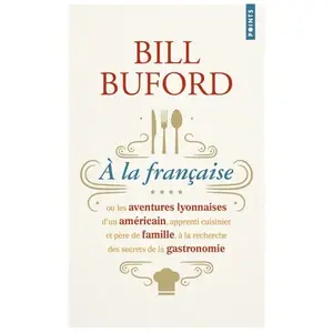 Points A la française ou les aventures lyonnaises d'un Américain, apprenti cuisinier et père de famille, à la recherche des secrets de la gastronomie pas cher
