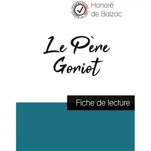 Comprendre la littérature Le Père Goriot - Fiche De LectureVendu parrakuten